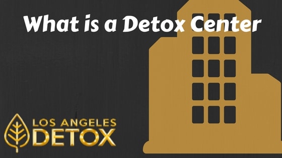 LA Detox - What is a detox center